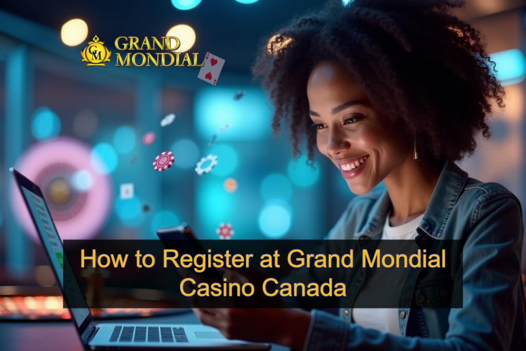 How to Register at Grand Mondial Casino Canada